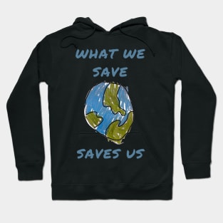 What we save saves us Hoodie